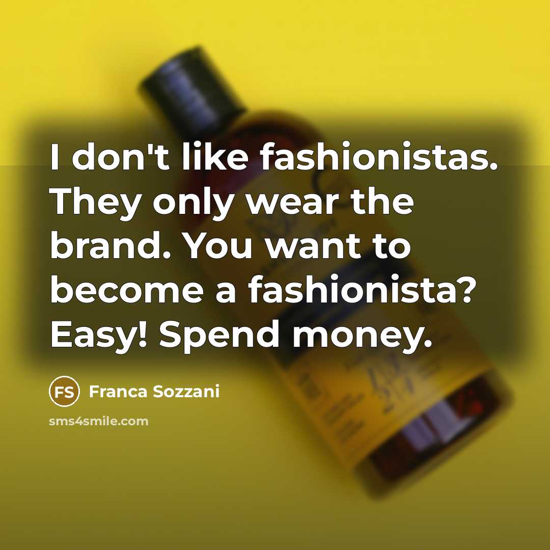 “I don't like fashionistas. They only wear the brand. You…” quote by Franca Sozzani