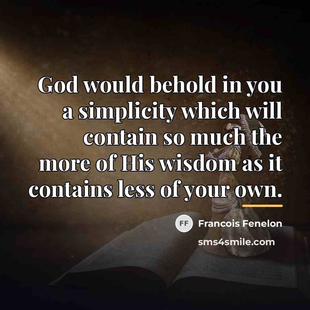 “God would behold in you a simplicity which will contain…” quote by Francois Fenelon