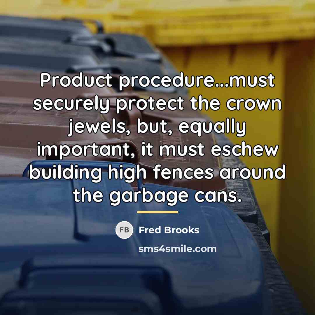 “Product procedure...must securely protect the crown jewels, but, equally important,…” quote by Fred Brooks