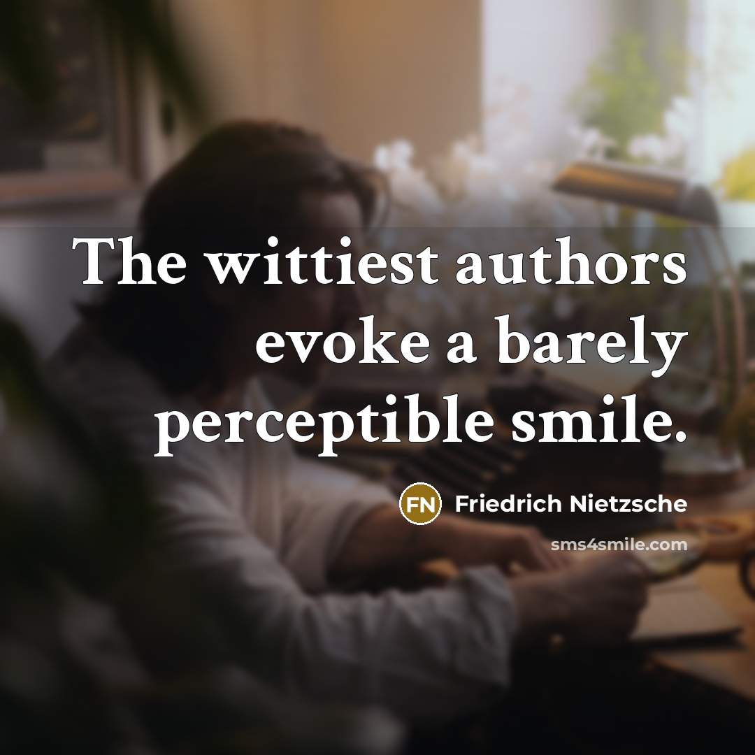 “The wittiest authors evoke a barely perceptible smile.…” quote by Friedrich Nietzsche
