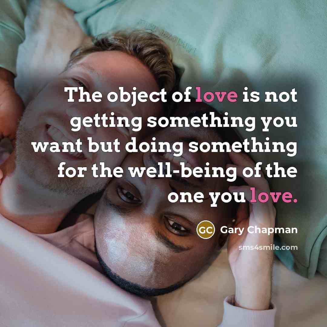 “The object of love is not getting something you want…” quote by Gary Chapman