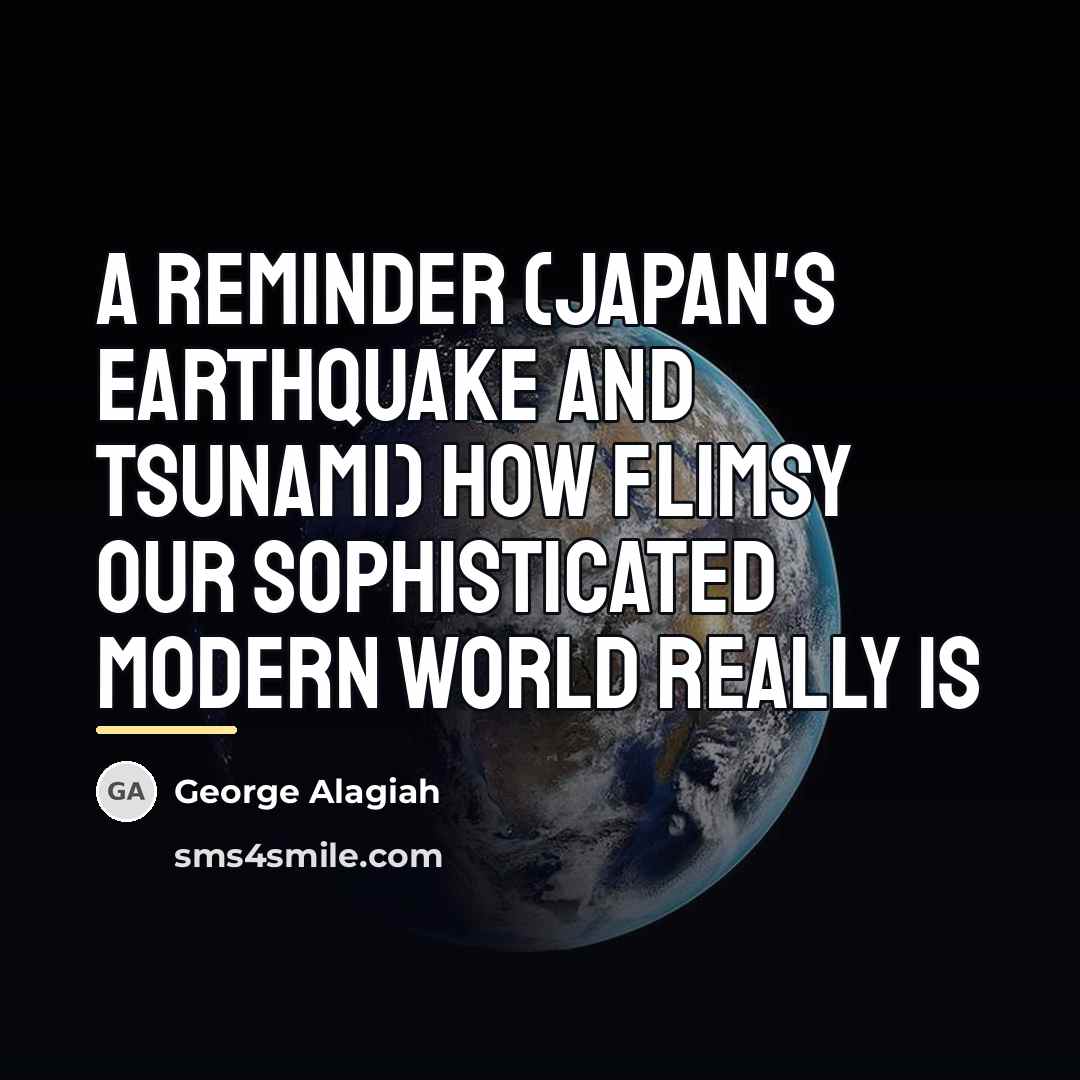 “A reminder (Japan's earthquake and tsunami) how flimsy our sophisticated…” quote by George Alagiah