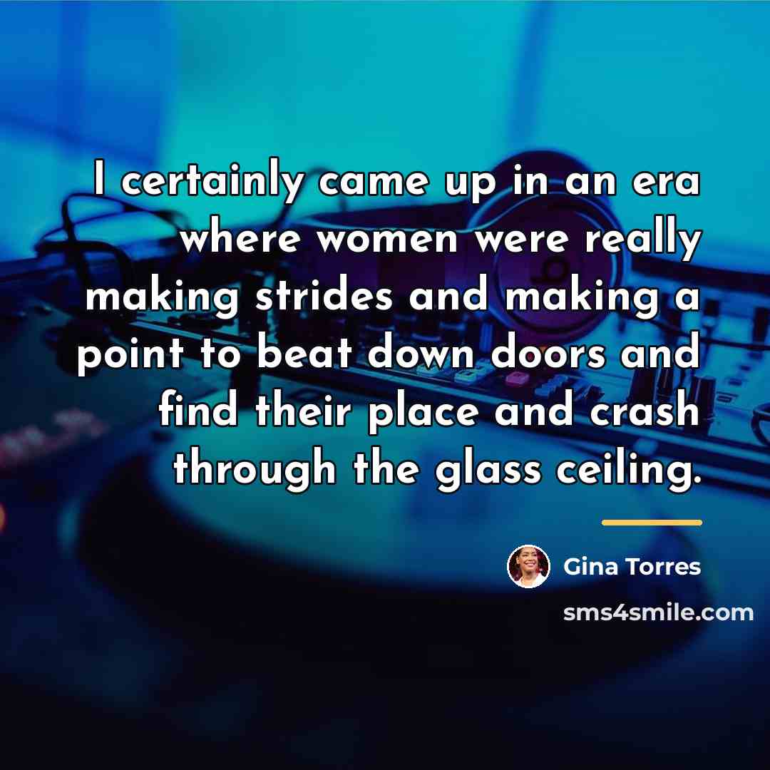 “I certainly came up in an era where women were…” quote by Gina Torres