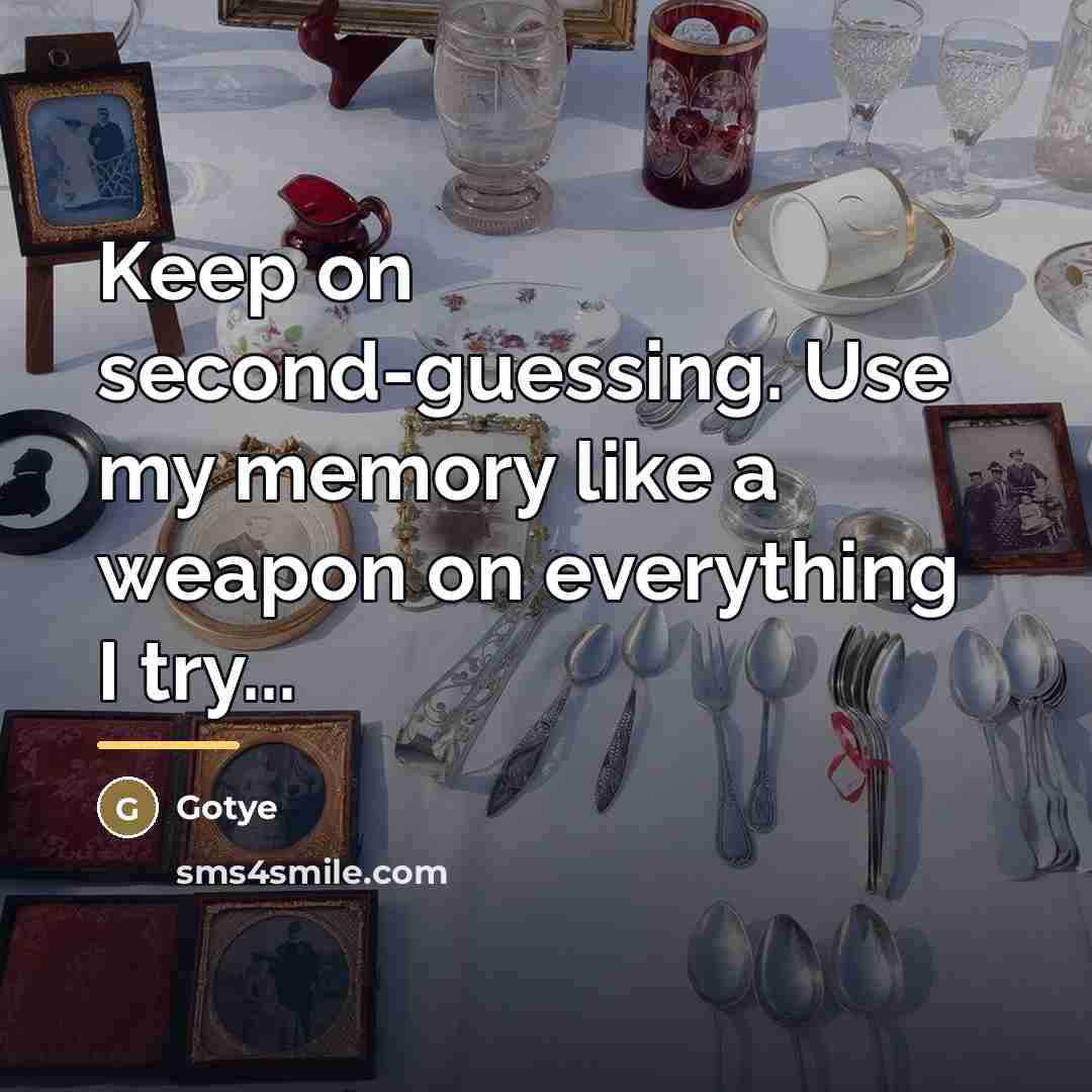 “Keep on second-guessing. Use my memory like a weapon on…” quote by Gotye