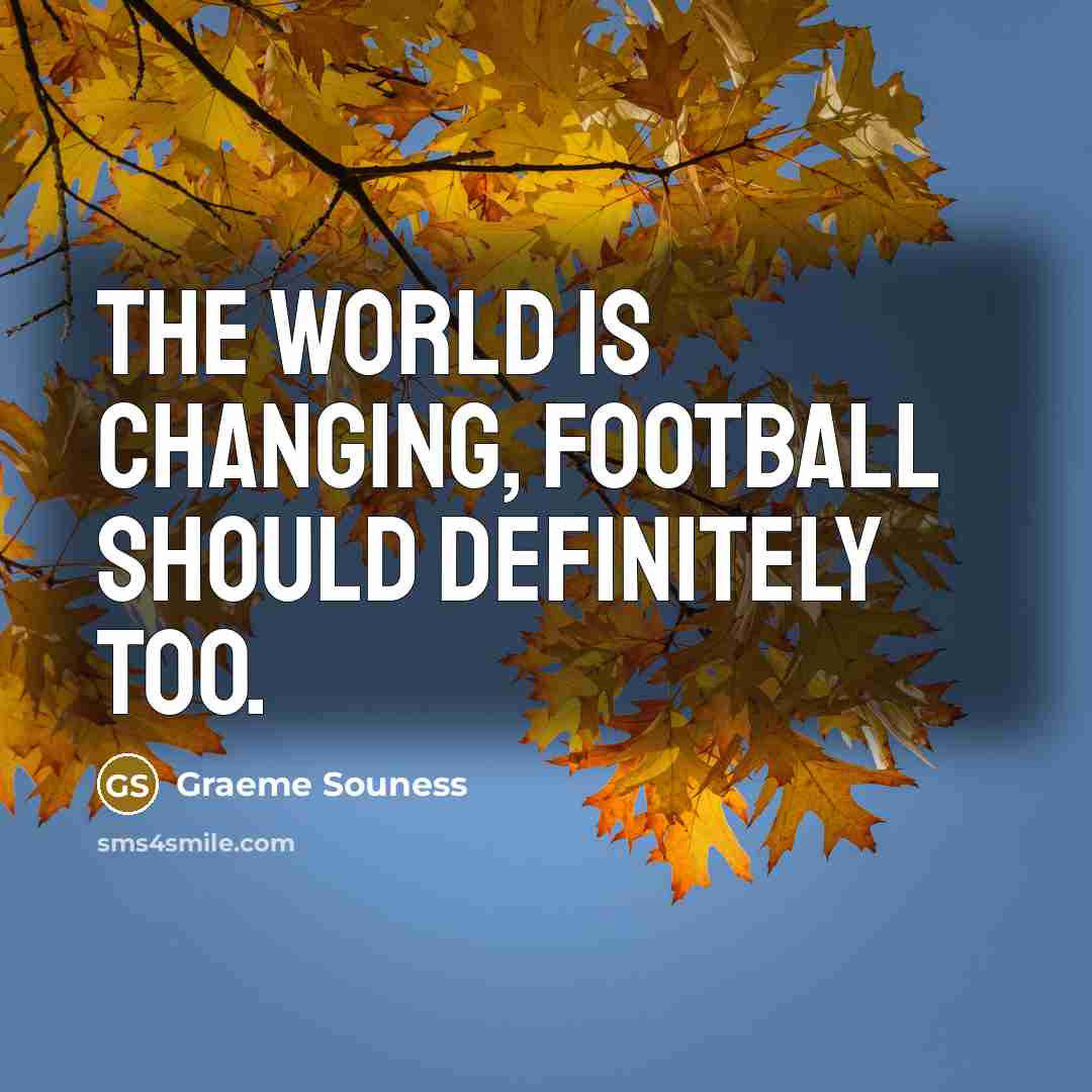 “The world is changing, football should definitely too.…” quote by Graeme Souness