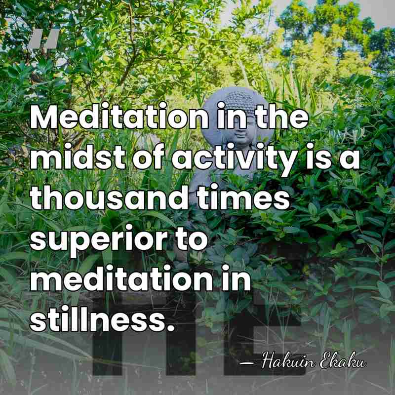Meditation in the midst of activity is a thousand times superior to&hellip; - Hakuin Ekaku