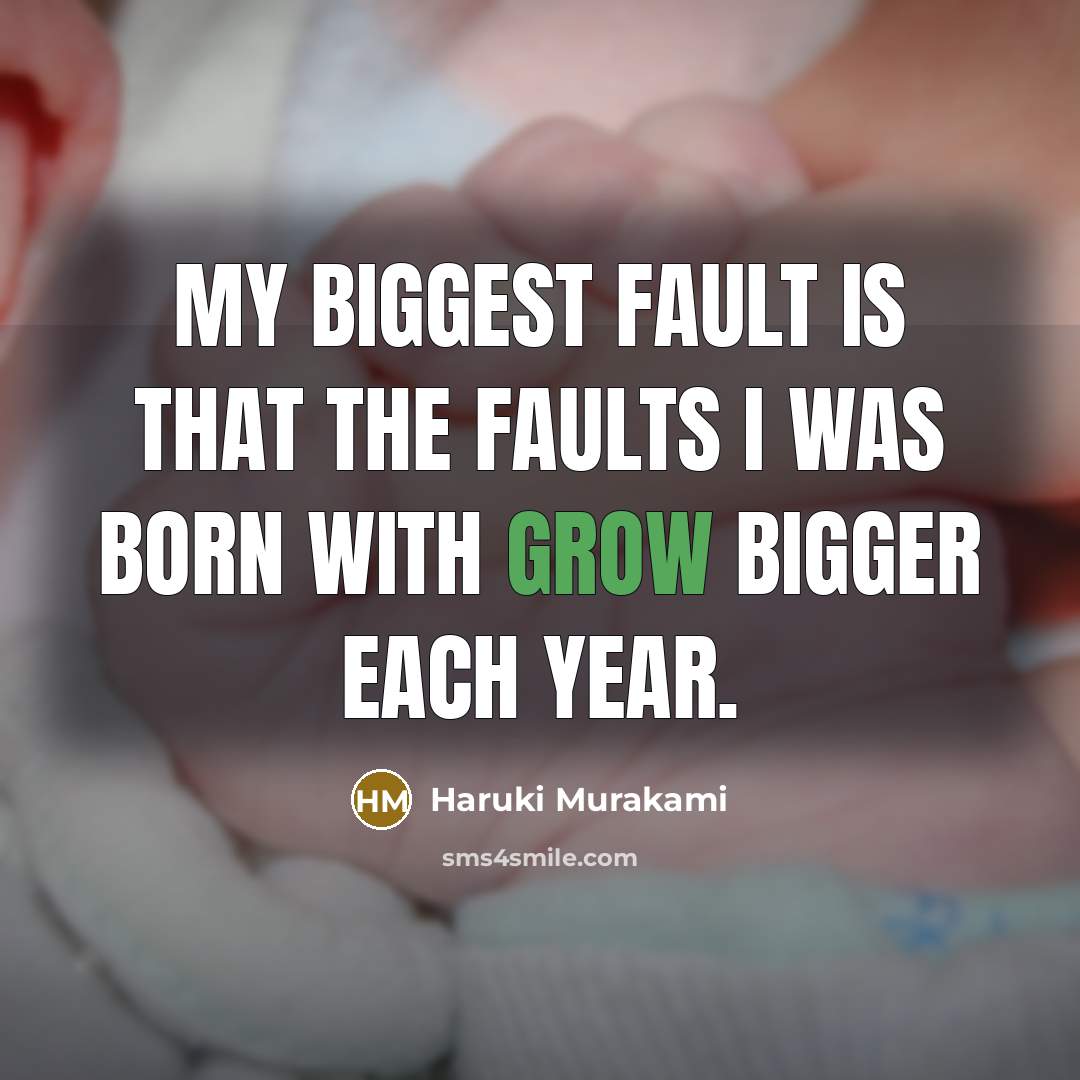 “My biggest fault is that the faults I was born…” quote by Haruki Murakami