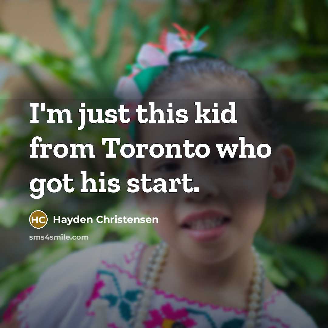 “I'm just this kid from Toronto who got his start.…” quote by Hayden Christensen