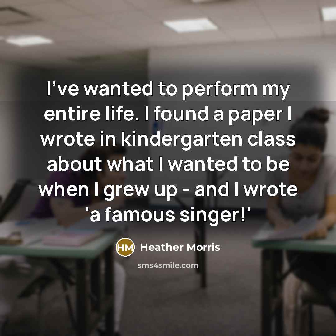 “I've wanted to perform my entire life. I found a…” quote by Heather Morris