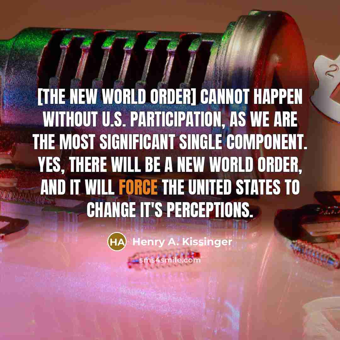 “[The New World Order] cannot happen without U.S. participation, as…” quote by Henry A. Kissinger