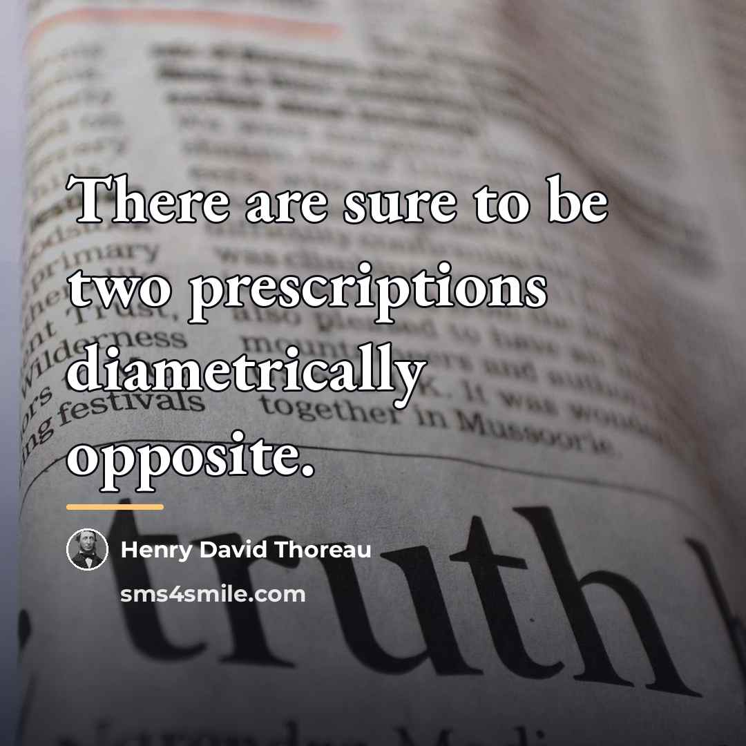 “There are sure to be two prescriptions diametrically opposite.…” quote by Henry David Thoreau