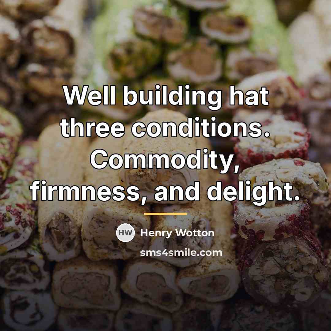 “Well building hat three conditions. Commodity, firmness, and delight.…” quote by Henry Wotton