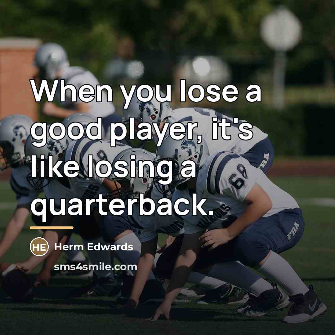 “When you lose a good player, it's like losing a…” quote by Herm Edwards