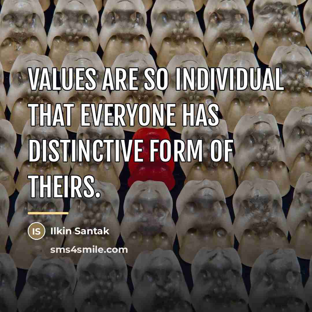 “Values are so individual that everyone has distinctive form of…” quote by Ilkin Santak