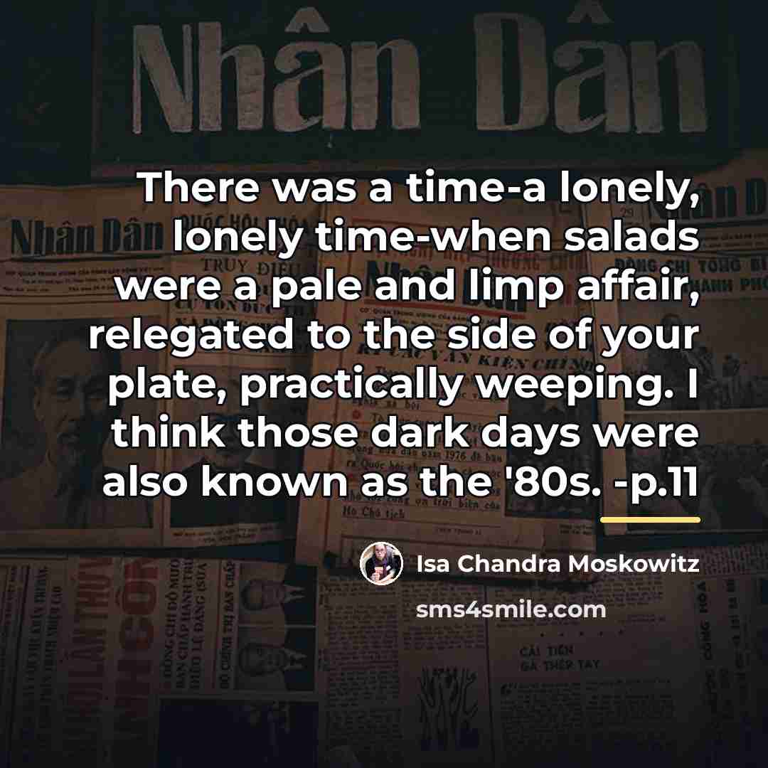 “There was a time-a lonely, lonely time-when salads were a…” quote by Isa Chandra Moskowitz