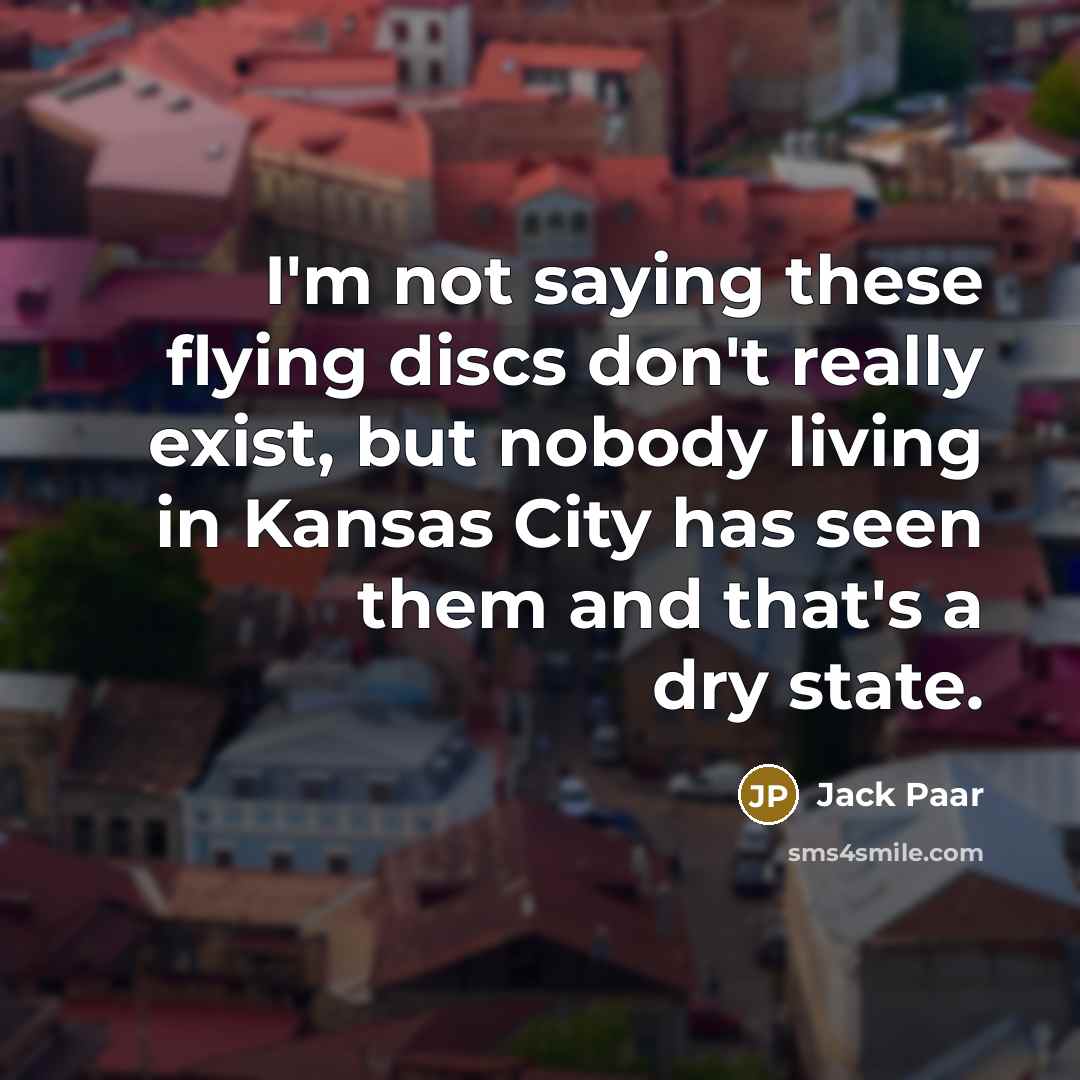 “I'm not saying these flying discs don't really exist, but…” quote by Jack Paar