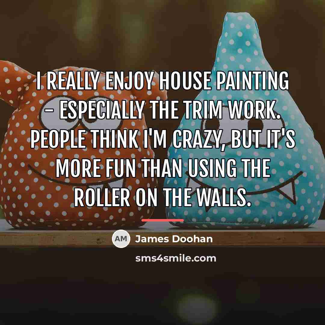 “I really enjoy house painting - especially the trim work.…” quote by James Doohan