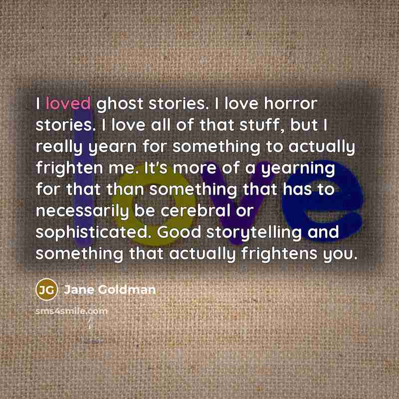 “I loved ghost stories. I love horror stories. I love…” quote by Jane Goldman