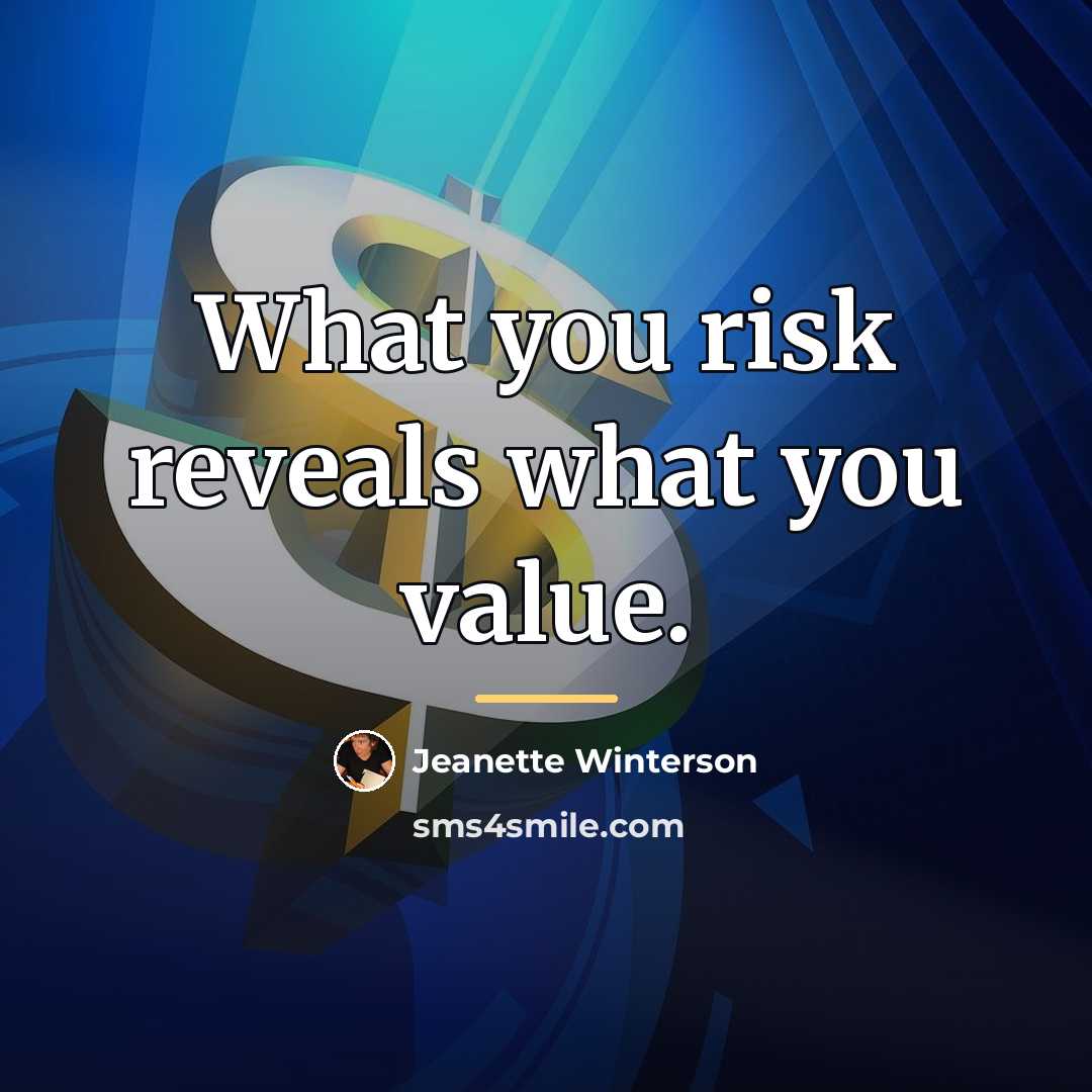 “What you risk reveals what you value.…” quote by Jeanette Winterson