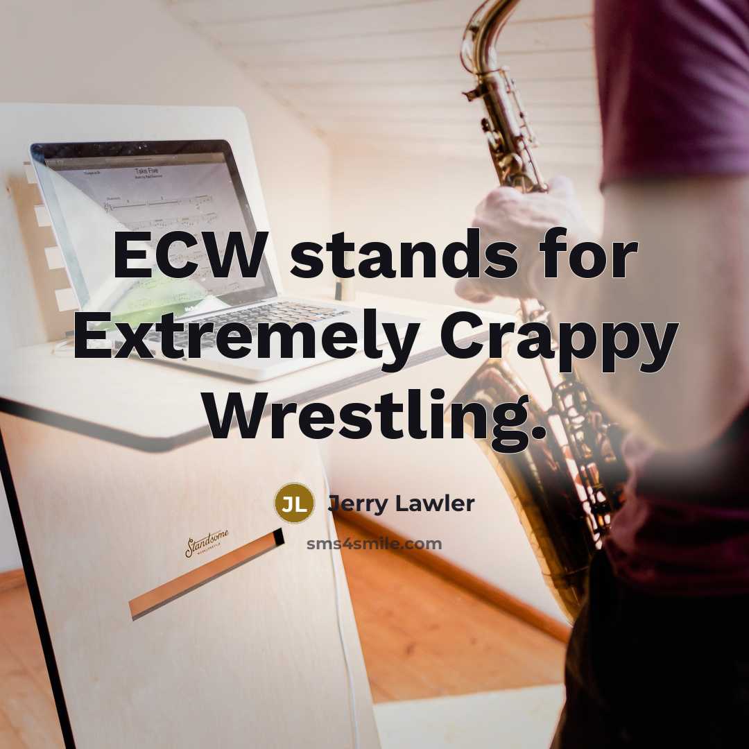 “ECW stands for Extremely Crappy Wrestling.…” quote by Jerry Lawler