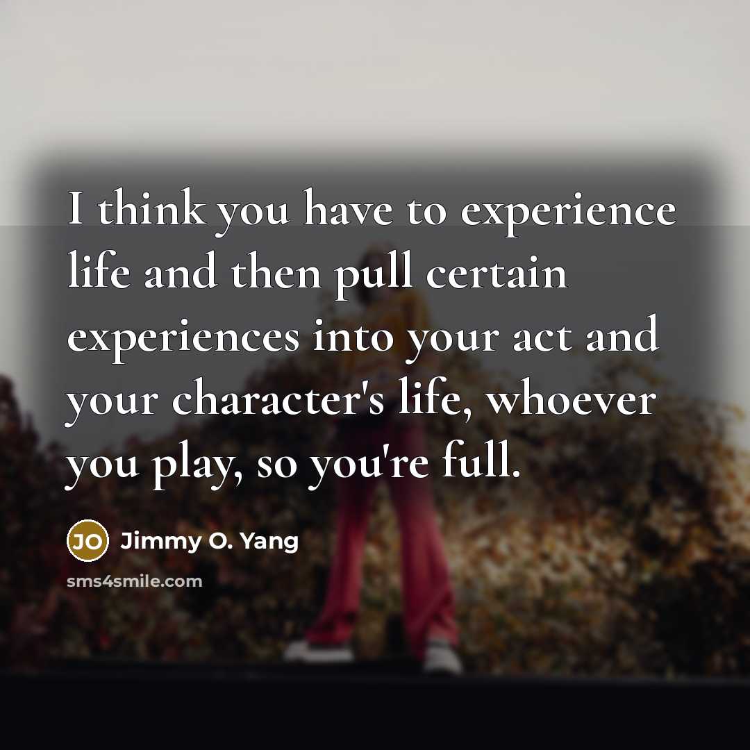 “I think you have to experience life and then pull…” quote by Jimmy O. Yang