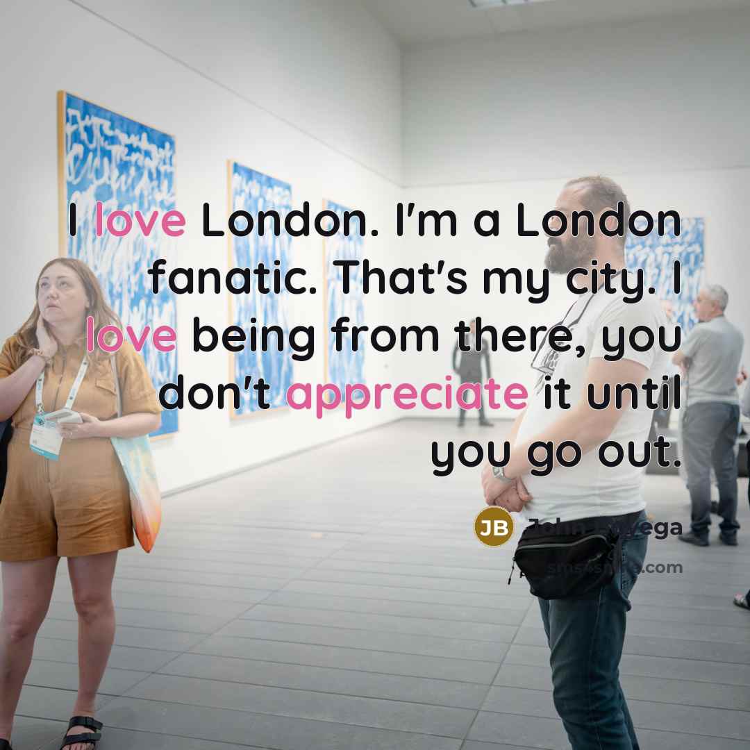 “I love London. I'm a London fanatic. That's my city.…” quote by John Boyega