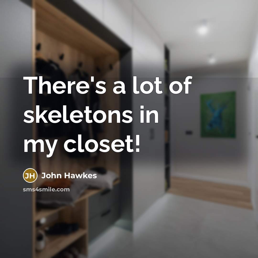 “There's a lot of skeletons in my closet!…” quote by John Hawkes