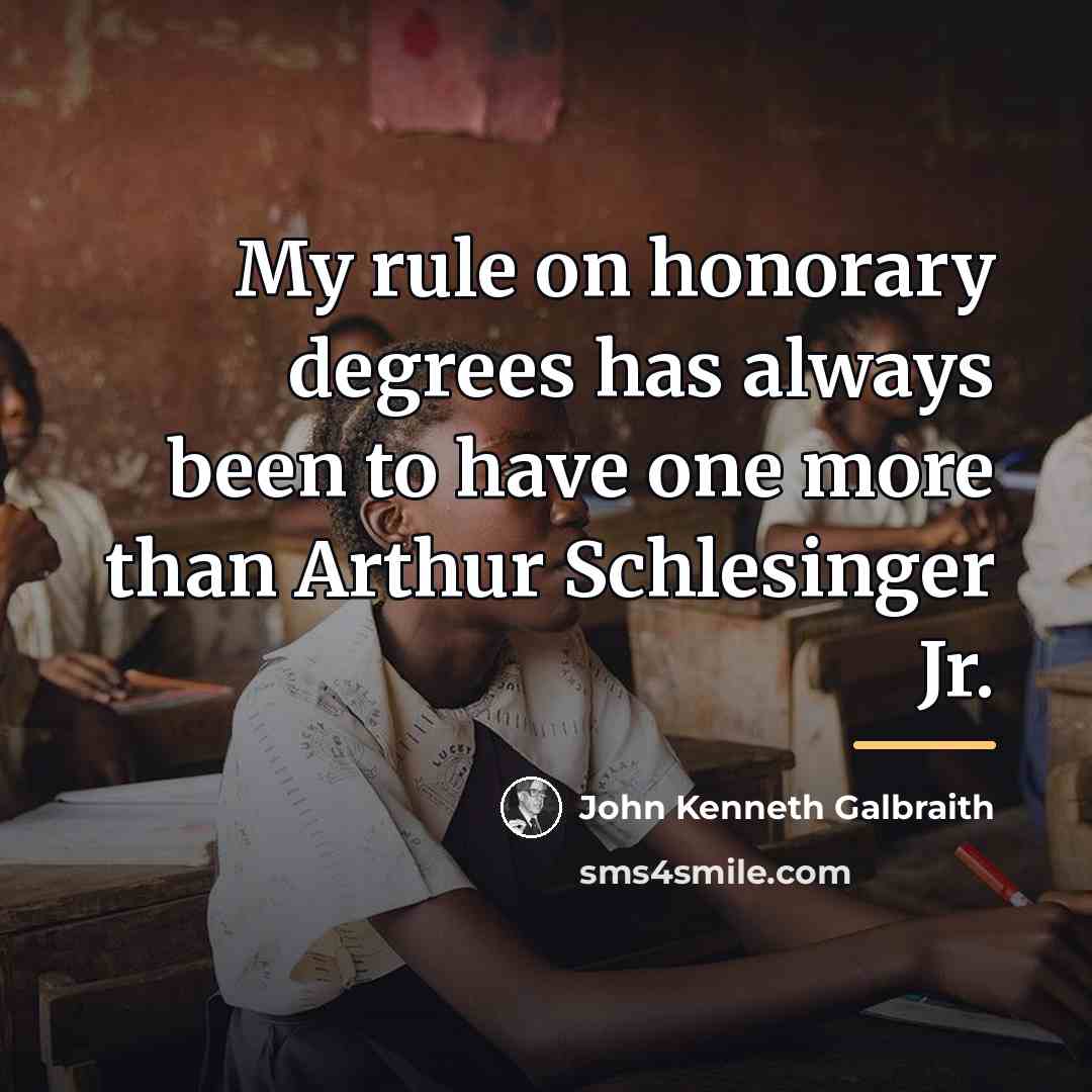 “My rule on honorary degrees has always been to have…” quote by John Kenneth Galbraith