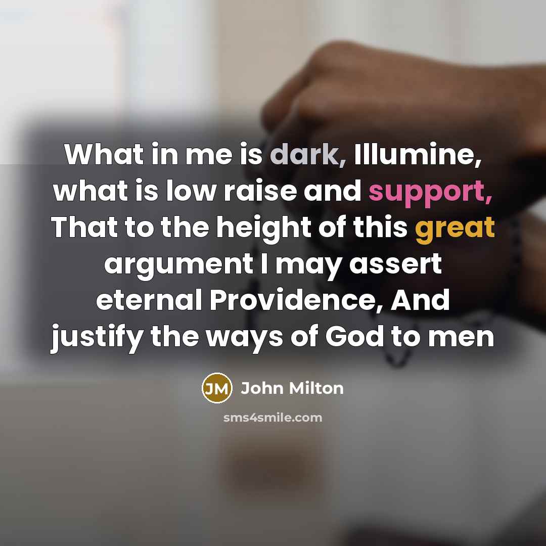 “What in me is dark, Illumine, what is low raise…” quote by John Milton