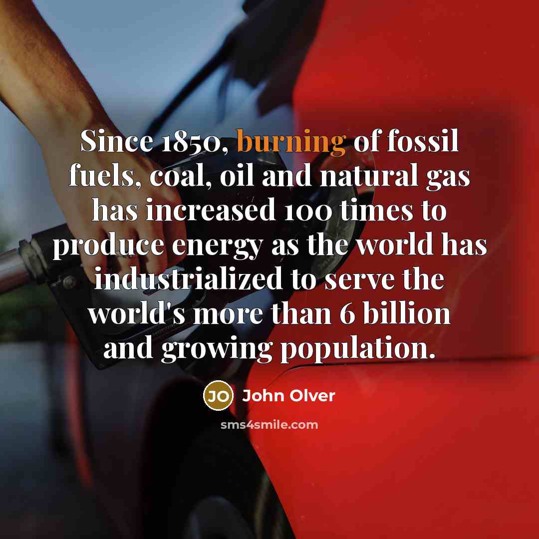“Since 1850, burning of fossil fuels, coal, oil and natural…” quote by John Olver