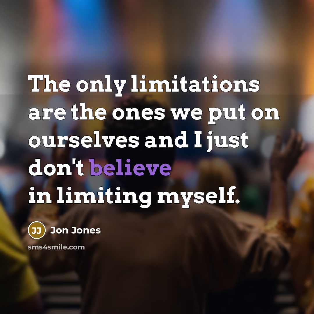 “The only limitations are the ones we put on ourselves…” quote by Jon Jones