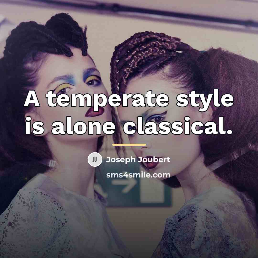 “A temperate style is alone classical.…” quote by Joseph Joubert