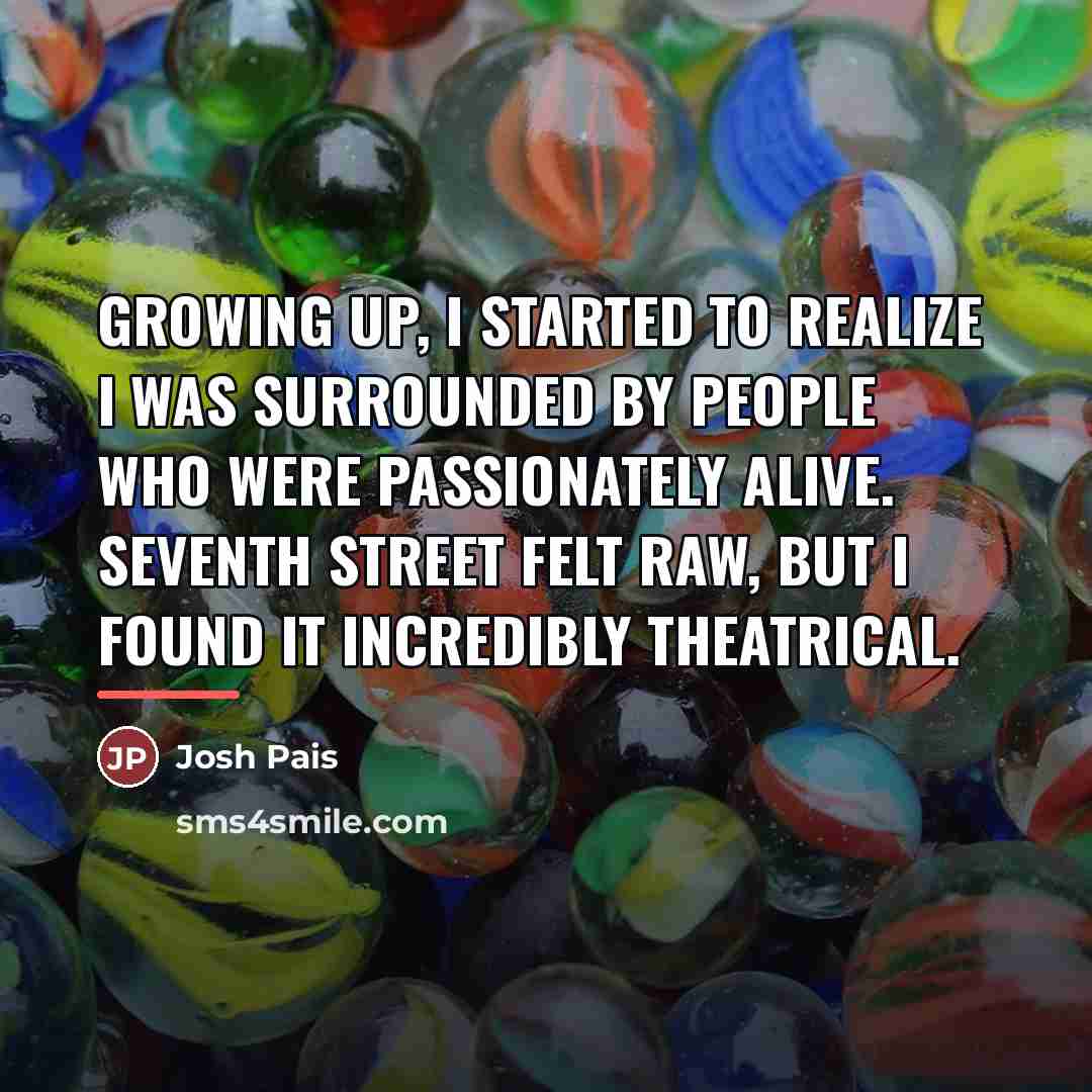 “Growing up, I started to realize I was surrounded by…” quote by Josh Pais