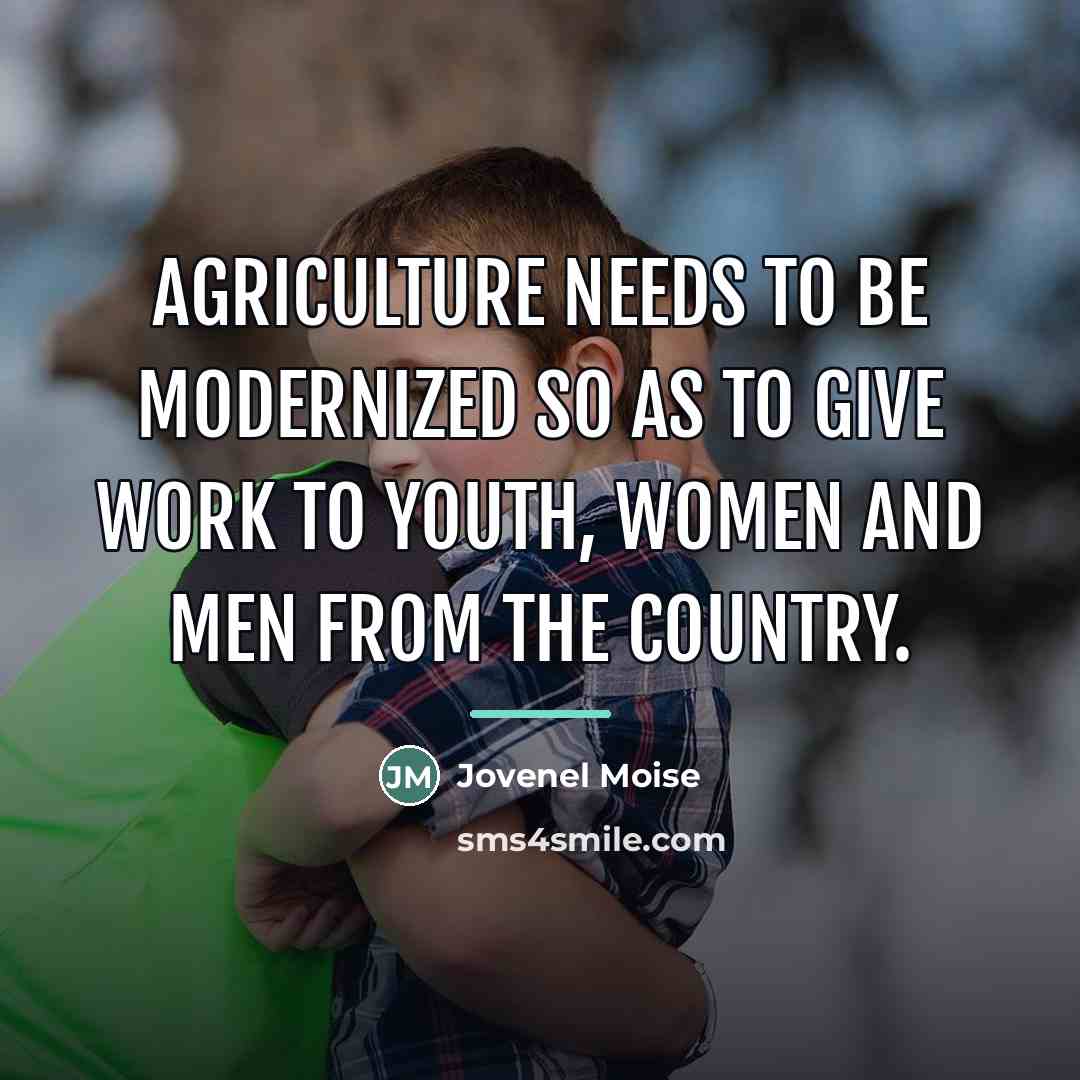 “Agriculture needs to be modernized so as to give work…” quote by Jovenel Moise