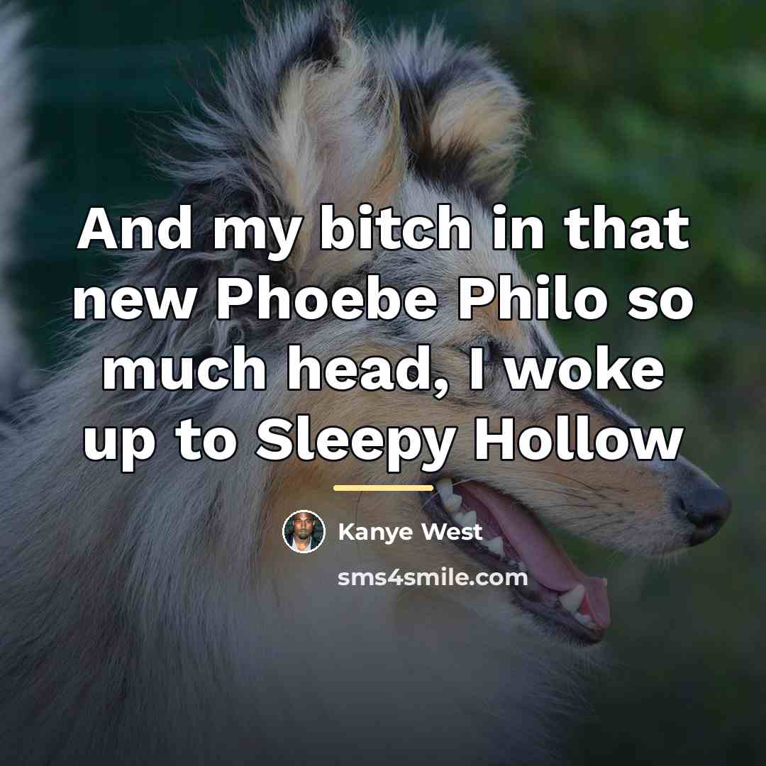 “And my bitch in that new Phoebe Philo so much…” quote by Kanye West