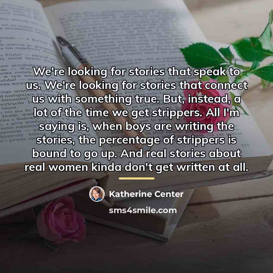 “We're looking for stories that speak to us. We're looking…” quote by Katherine Center