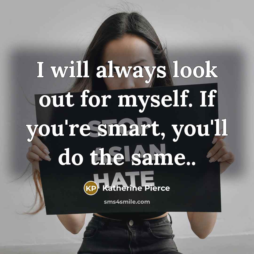 “I will always look out for myself. If you`re smart,…” quote by Katherine Pierce