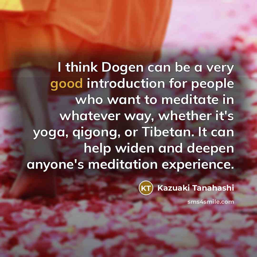 “I think Dogen can be a very good introduction for…” quote by Kazuaki Tanahashi