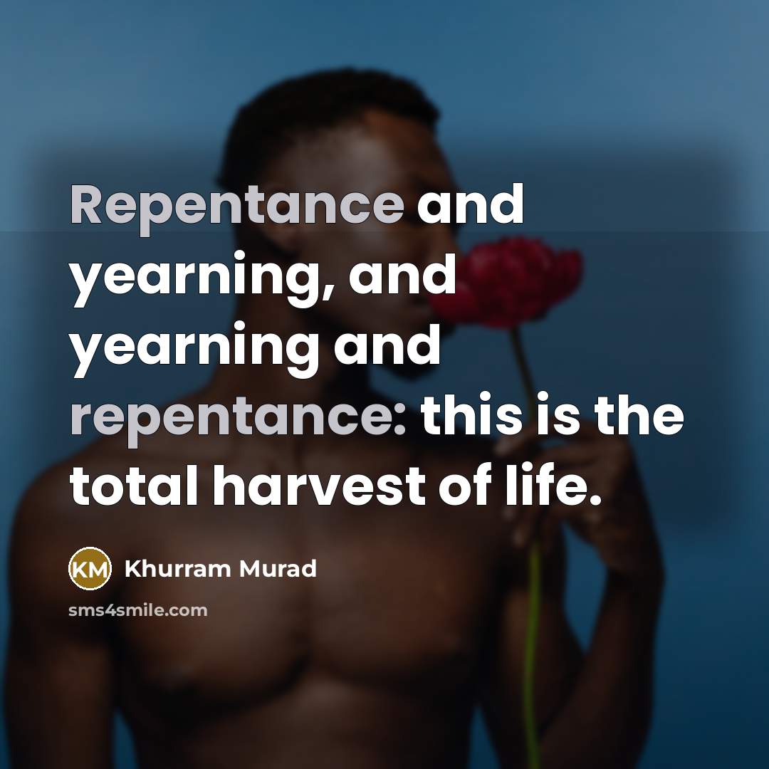 “Repentance and yearning, and yearning and repentance: this is the…” quote by Khurram Murad