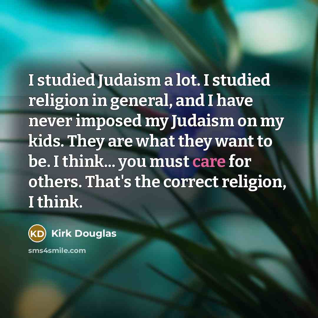 “I studied Judaism a lot. I studied religion in general,…” quote by Kirk Douglas