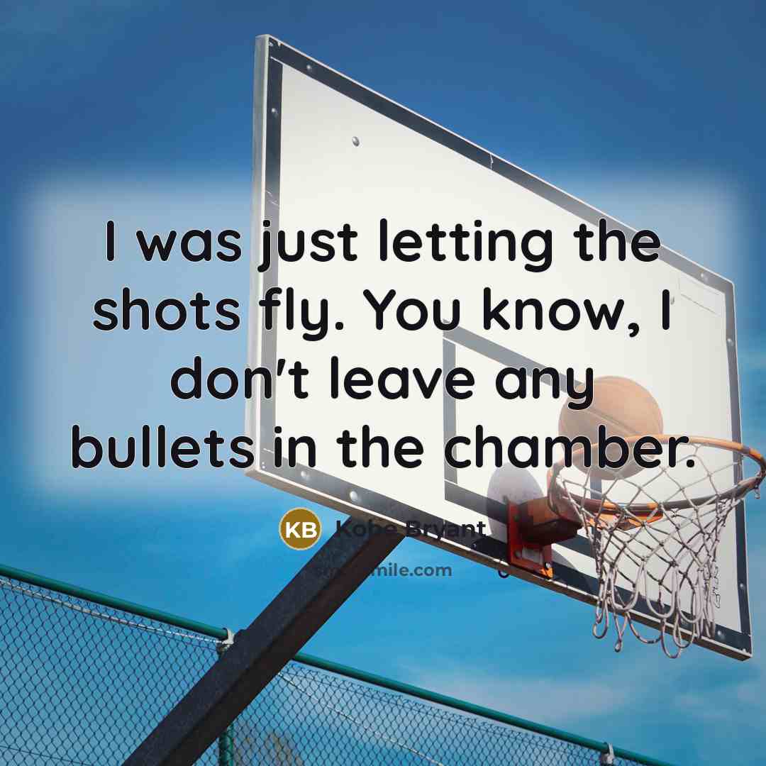 “I was just letting the shots fly. You know, I…” quote by Kobe Bryant