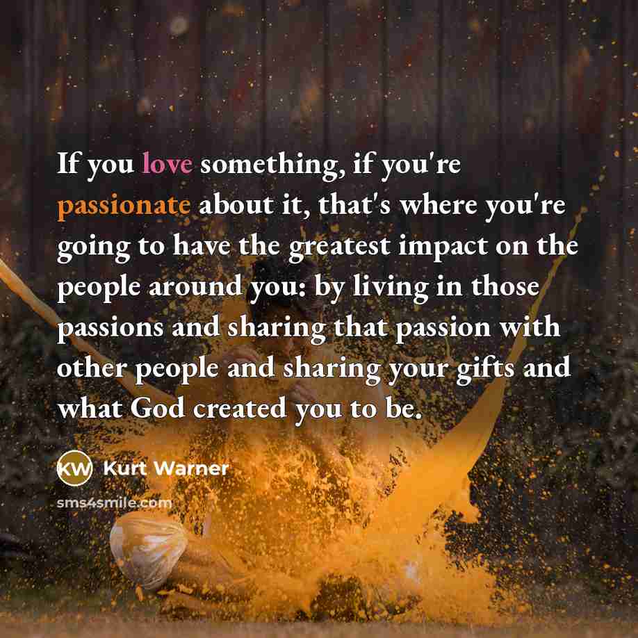 “If you love something, if you're passionate about it, that's…” quote by Kurt Warner
