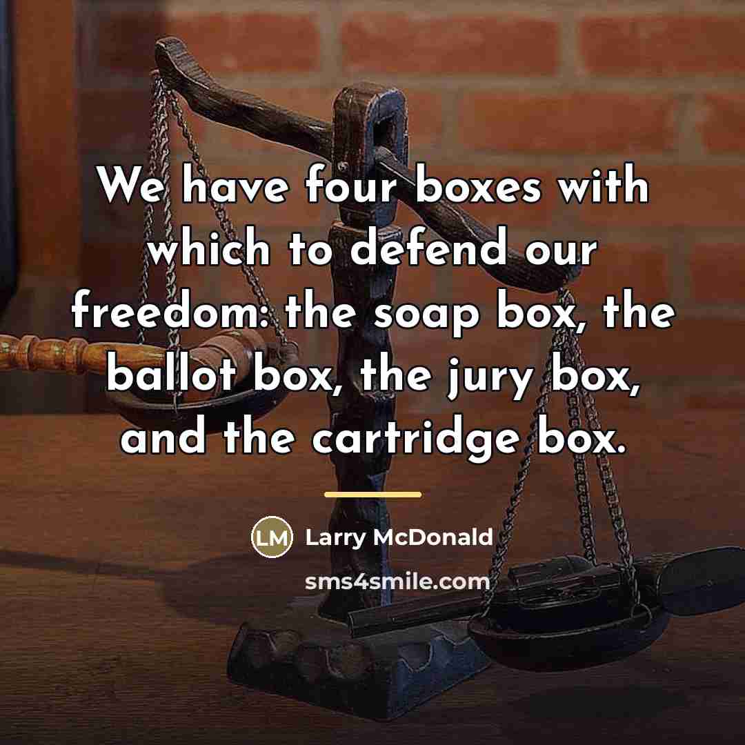 “We have four boxes with which to defend our freedom:…” quote by Larry McDonald