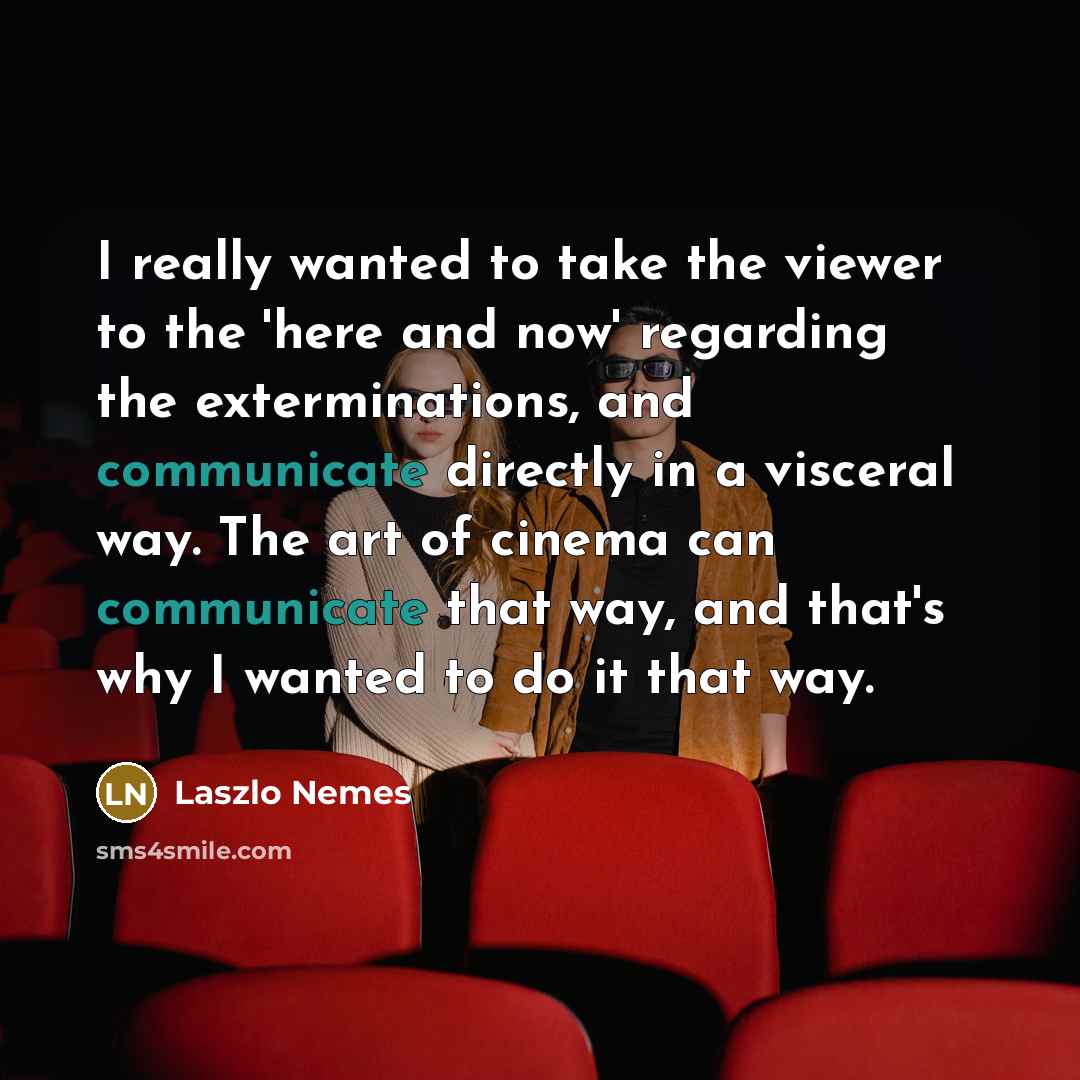 “I really wanted to take the viewer to the 'here…” quote by Laszlo Nemes