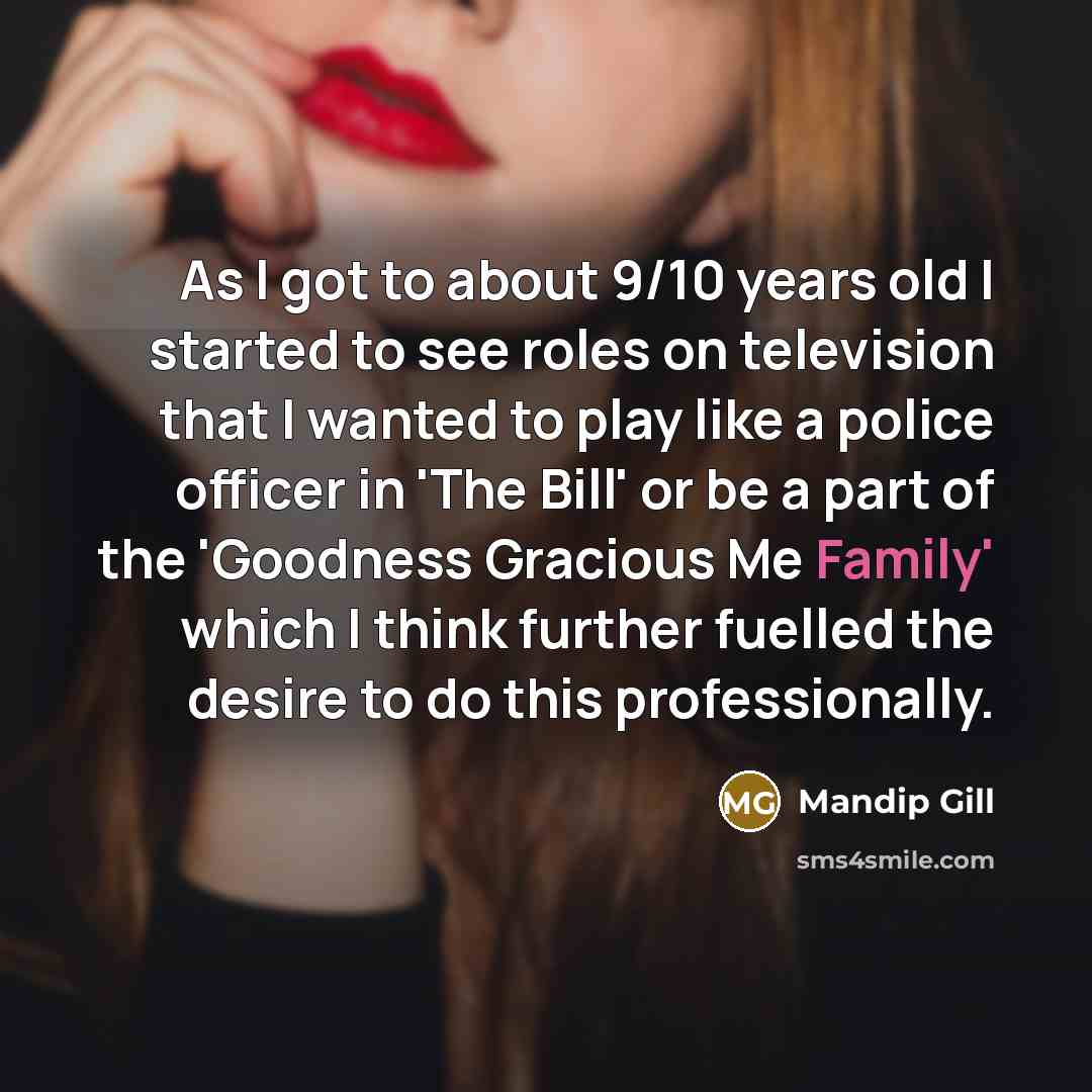 “As I got to about 9/10 years old I started…” quote by Mandip Gill