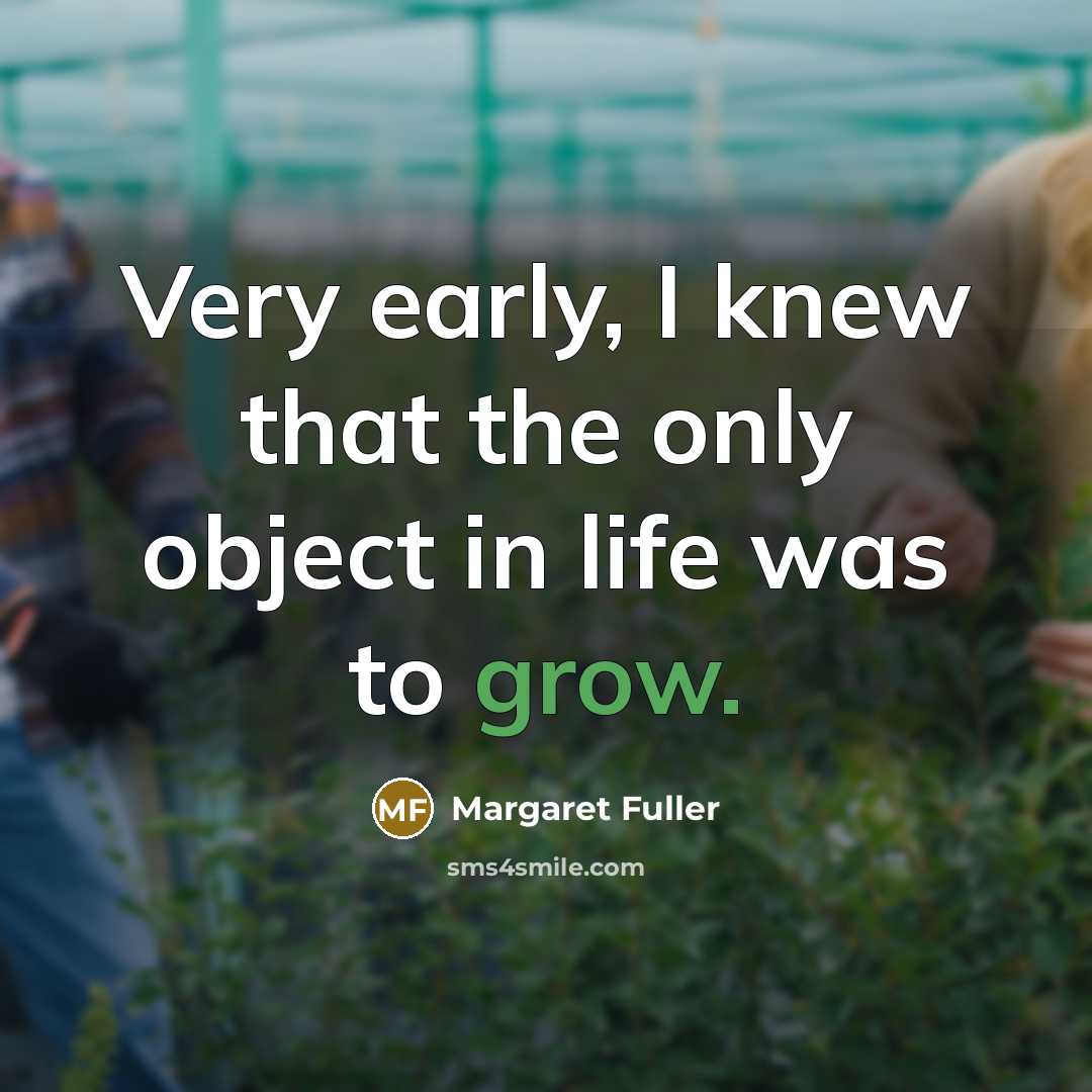 “Very early, I knew that the only object in life…” quote by Margaret Fuller