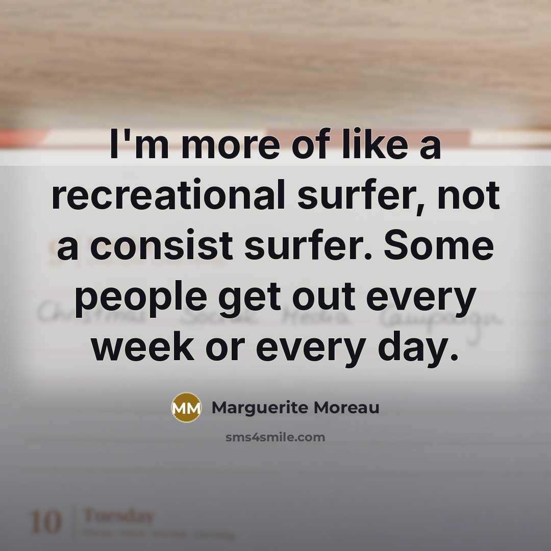 “I'm more of like a recreational surfer, not a consist…” quote by Marguerite Moreau