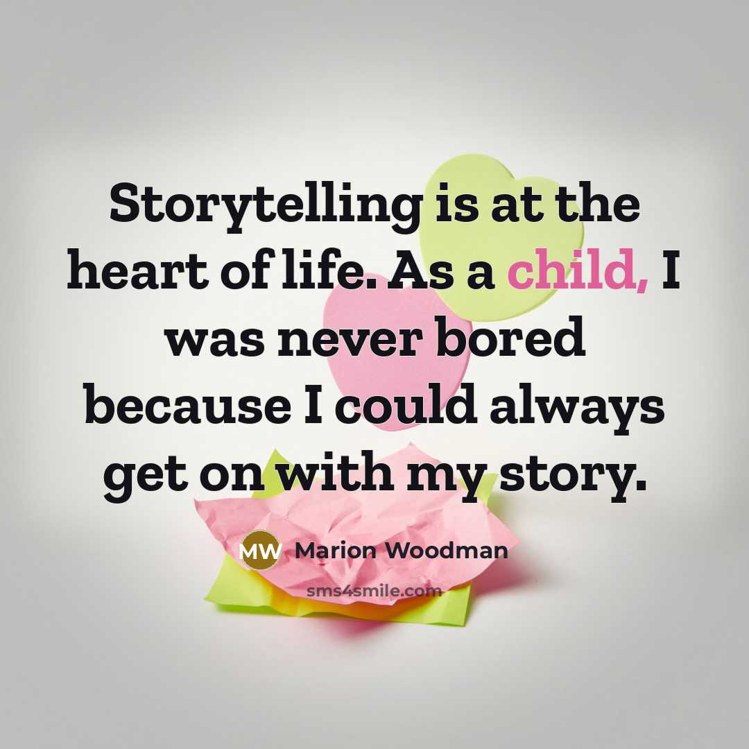 “Storytelling is at the heart of life. As a child,…” quote by Marion Woodman