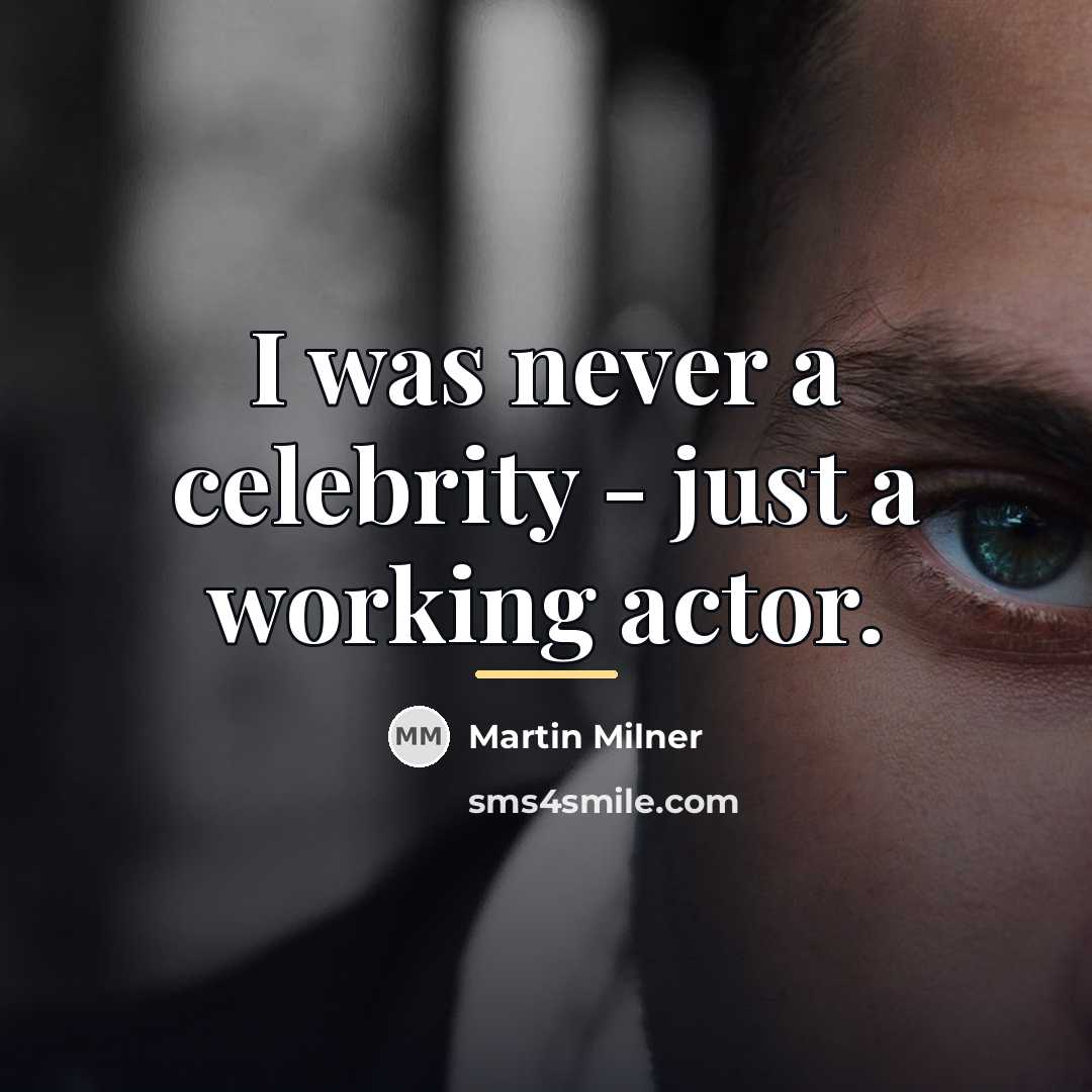 “I was never a celebrity - just a working actor.…” quote by Martin Milner