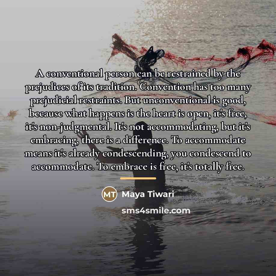 “A conventional person can be restrained by the prejudices of…” quote by Maya Tiwari